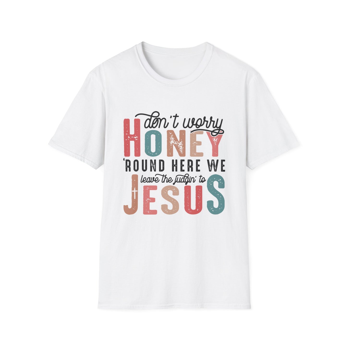 Honey Don’t Worry Ladies Softstyle T-Shirt